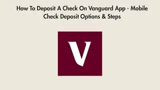 How To Deposit A Check On Vanguard App - Mobile Check Deposit Options & Steps
