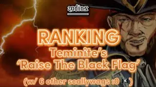 (COLLAB) Ranking Teminite - Raise The Black Flag (w/ 6 other scallywags ☠️)