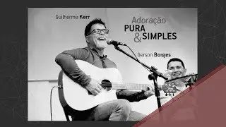 Adoracão pura e simples | Gerson Borges & Guilherme Kerr ( IBAB )