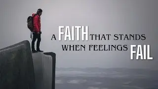 A Faith that Stands When Feelings Fail | Pastor Jason Beasley | CT Church - New Caney