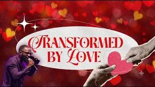 The Role Of Love In Transformation - Pst Tolu Oni