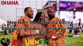 Men from the Diaspora Dating Ghanaian Women! | GHANA