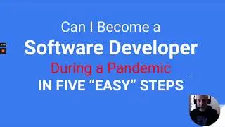 Can I Become A Software Engineer During A Pandemic In Five Easy Steps?