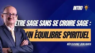 Intro - &Ecirc;tre sage sans se croire sage: un &eacute;quilibre spirituel | R&eacute;flexions Bibliques| #adventisteffn
