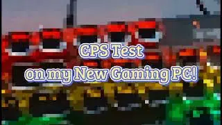 CPS Test on my New Gaming PC!