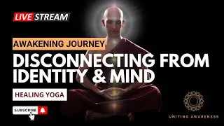 🌟Awakening Journey: Disconnecting from Identity & Mind #AwakeningYoga #IdentityFreedom #HealingYoga