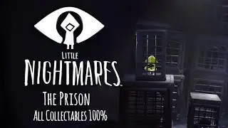 The Prison | Little Nightmares - All Collectables 100% Chapter One | FULL GAME