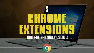 5 Chrome Extensions That Are Amazingly Useful!