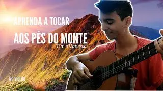 COMO TOCAR Aos Pés do Monte - Tim e Vanessa - no violão COMPLETO
