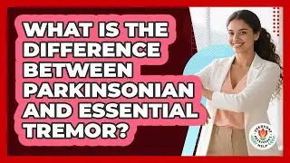 What Is The Difference Between Parkinsonian And Essential Tremor? - Everyday Parkinsons Help