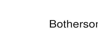 How to pronounce Bothersome