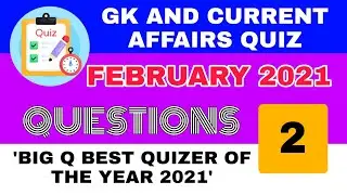 CURRENT AFFAIRS AND GK QUIZ 2021 | CURRENT AFFAIRS FEBRUARY 2021 | BIG Q