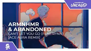 ARMNHMR & Abandoned - Can't Let You Go (feat. RYNN) [Ace Aura Remix] [Monstercat Release]