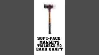Soft-face mallets tailored to each craft