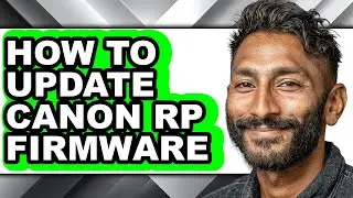 How to Update Canon Rp Firmware - Full Guide