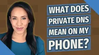 Что означает частный DNS на моем телефоне?