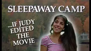 Sleepaway Camp If Judy Edited The Movie