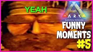 ARK: Survival Evolved | Funny Moments Compilation (Part 5)