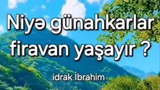 NİYƏ GÜNAHKARLAR FİRAVAN YAŞAYIR ?