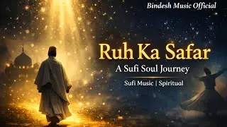 Ruh Ka Safar | A Sufi Soul Journey | Heart Touching Sufi Song