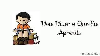 Vou Viver o Que Aprendi- Hino Primária