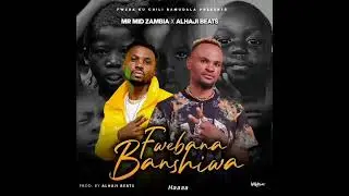 Fwebana banshiwa _-_ Mr Mid Zambia Ft alhaji beats (Team Ganja music Record)