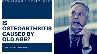 IS OSTEOARTHRITIS CAUSED BY OLD AGE?  - Downtown's Healthcare of Denver