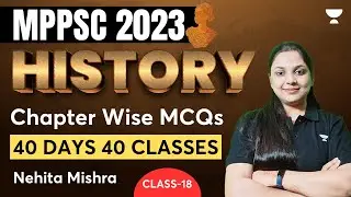 History Chapter Wise MCQs | Class 18 | 40 Days 40 Classes | MPPSC 2023 | Nehita