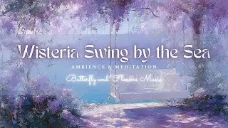 Wisteria Swing by the Sea—3 Hours of Soothing Ambience | Flowers, Gentle Motion & Coastal Calm | 4K