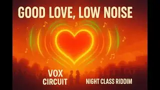 Good Love, Low Noise | VOX CIRCUIT | Roots Reggae Anthem of Quiet Intimacy & Gentle Resilience