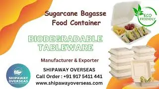 Sugarcane Bagasse Food Container | Biodegradable Tableware Product | SHIPAWAY OVERSEAS