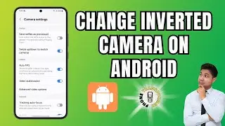 How to Change Inverted Camera on Android - Quick Tutorial {2025}