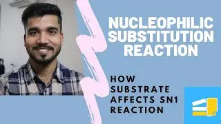 Nucleophilic substitution reaction ||  Effect of Substrate on SN1  ||  Part 6