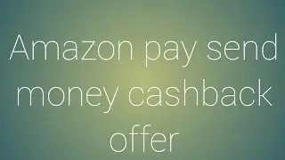 Amazon pay send money cashback offer