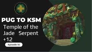 Healer Pug to KSM - Temple of the Jade Serpent +12 - Episode 10 - Brute forcing the key