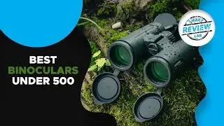 ▶️Top 5 Best Binoculars Under 500 For 2020 - [ Buying Guide ]