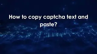 How to copy captcha text and paste?