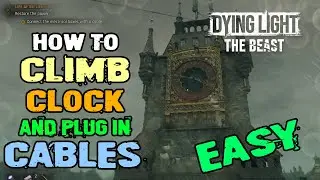 Dying Light The Beast how to get onto the clock tower to plug in the cable