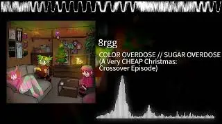 8rgg - COLOR OVERDOSE // SUGAR OVERDOSE (A Very CHEAP Christmas: Crossover Episode)