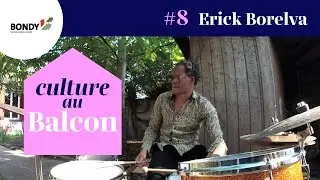 Culture au balcon #8 - Erick Borelva