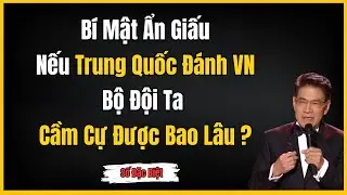 Bí Mật Ẩn Giấu: Nếu Trung Quốc Đưa Quân Tiến Đánh, Bộ Đội Việt Nam Sẽ Cầm Cự Được Bao Nhiêu Lâu?