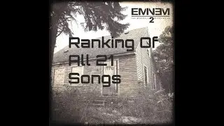 My Own Ranking Of All 21 Songs On Eminem's 