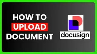 How to Upload DocuSign Document