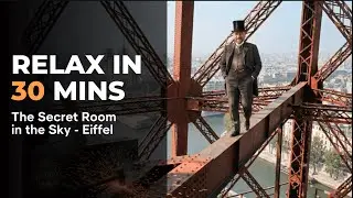Calm History: Gustave Eiffel&rsquo;s Secret Tower Room | Relaxing Documentary