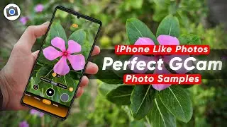 Perfect GCam for iPhone Like Photos | Photo Samples | GCam 8.2 Best Settings🔥