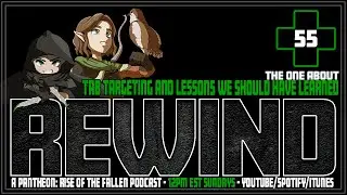 Pantheon: Rise of the Fallen - REWIND 55 - Tab Targeting and Lessons We Should Have Learned