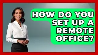 How Do You Set Up a Remote Office? | Guide To Work From Home