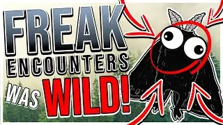 Freak Encounters Was WILD, Man