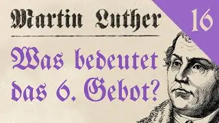 Martin Luther: Was bedeutet das sechste Gebot? Warum soll man nicht ehebrechen? | H&ouml;rbuch mit Text