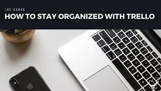 How to Use Trello to Stay Organized